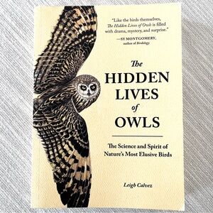 The Hidden Life of Owls - The Science and Spirit of Nature’s Most Elusive Birds